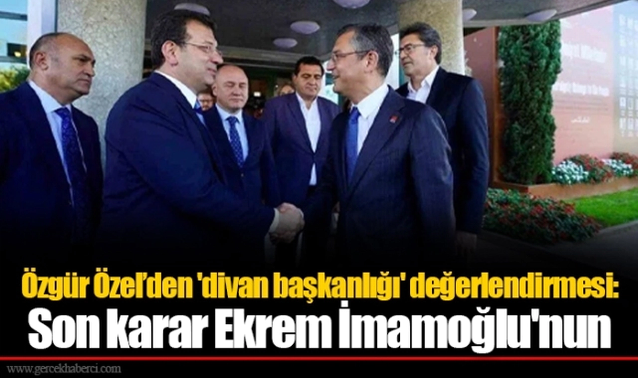 Özgür Özel’den 'divan başkanlığı' değerlendirmesi: Son karar Ekrem İmamoğlu'nun