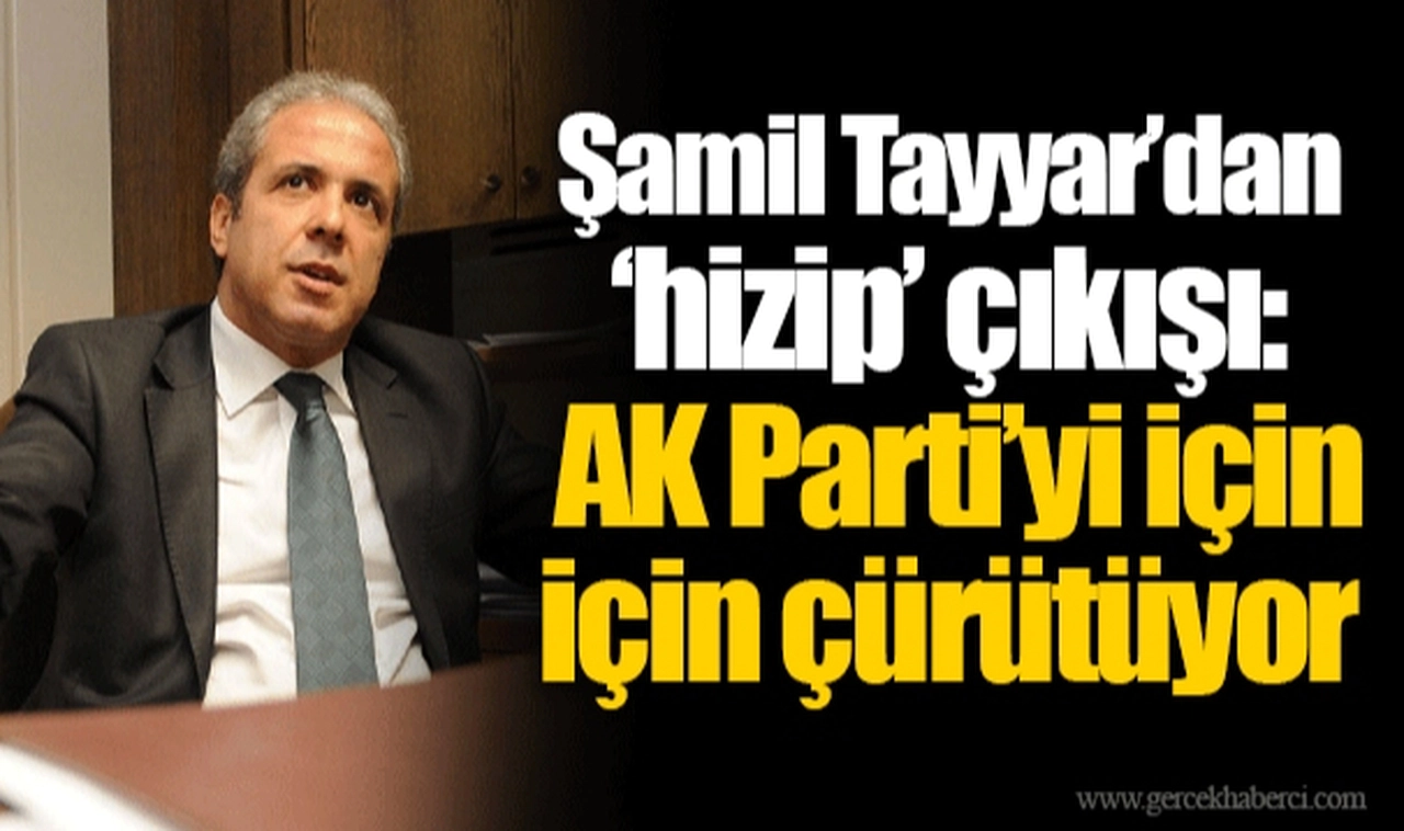 Şamil Tayyar’dan ‘hizip’ çıkışı: AK Parti’yi için için çürütüyor