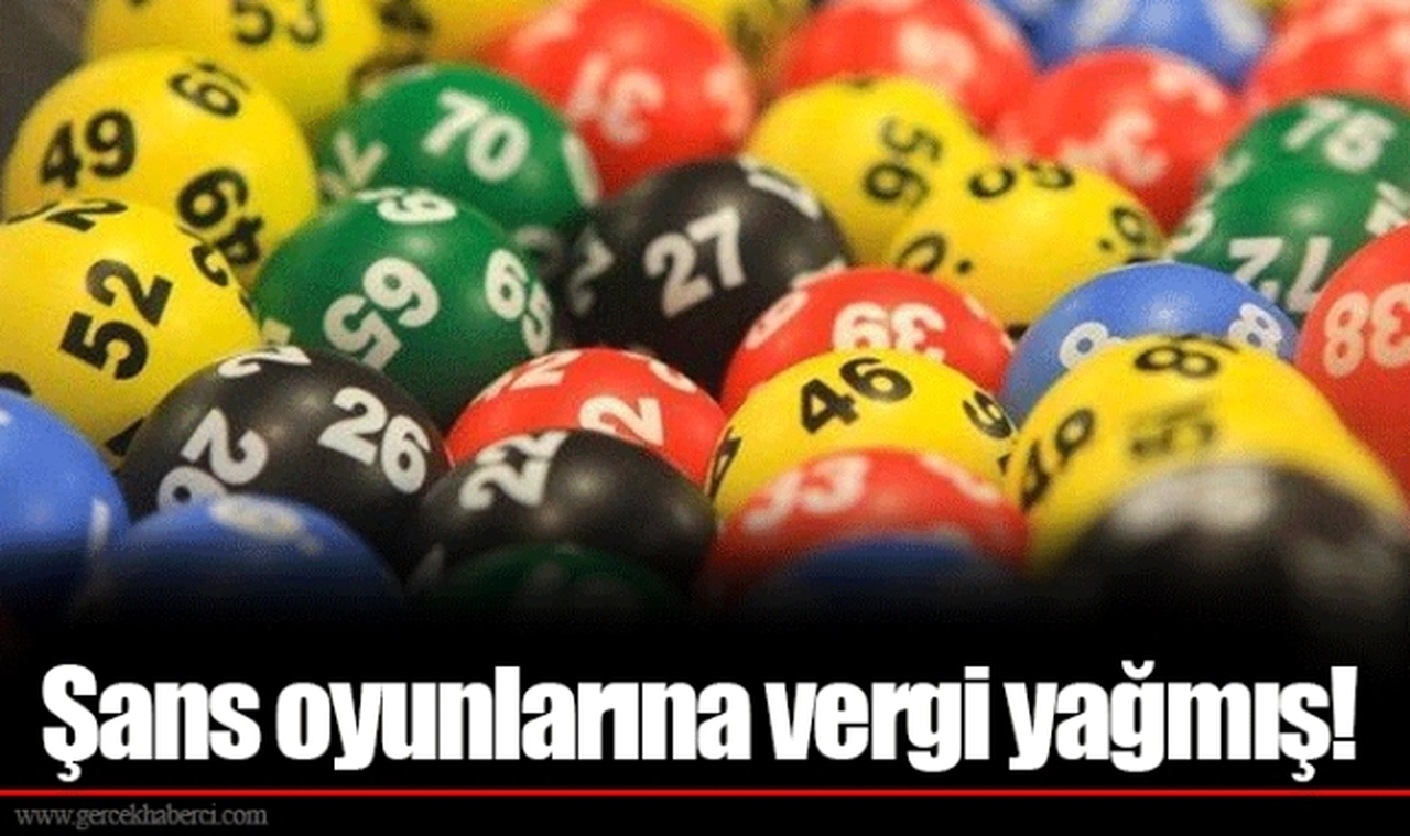 Şans oyunlarına vergi yağmış!