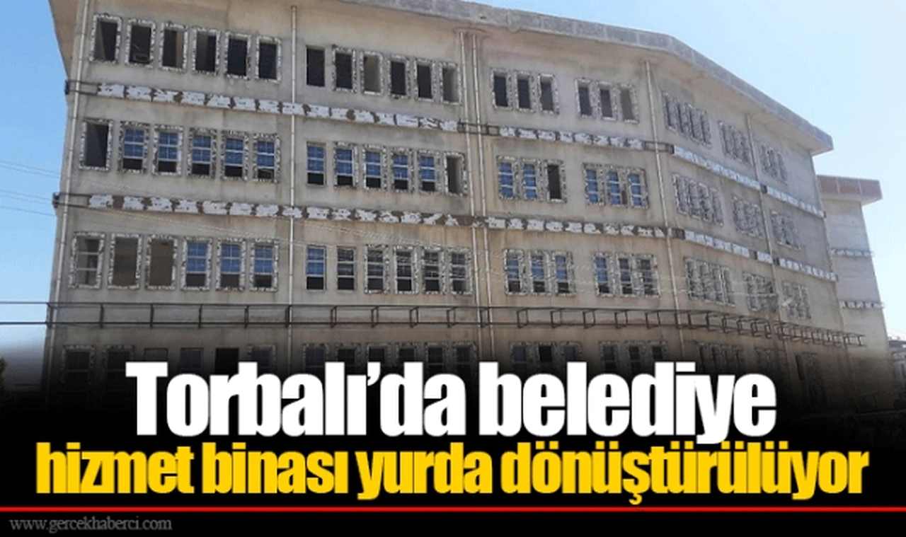 Torbalı’da belediye hizmet binası yurda dönüştürülüyor