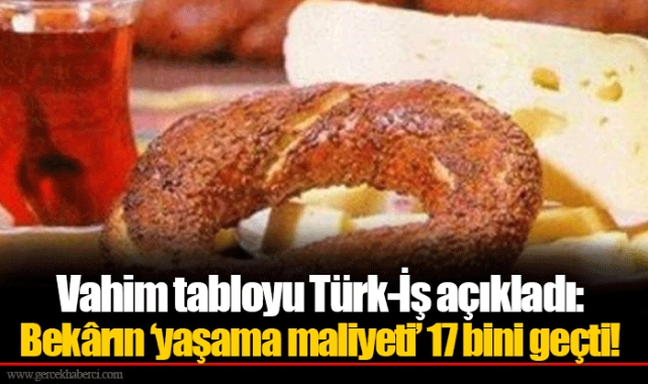 Vahim tabloyu Türk-İş açıkladı: Bekârın ‘yaşama maliyeti’ 17 bini geçti!