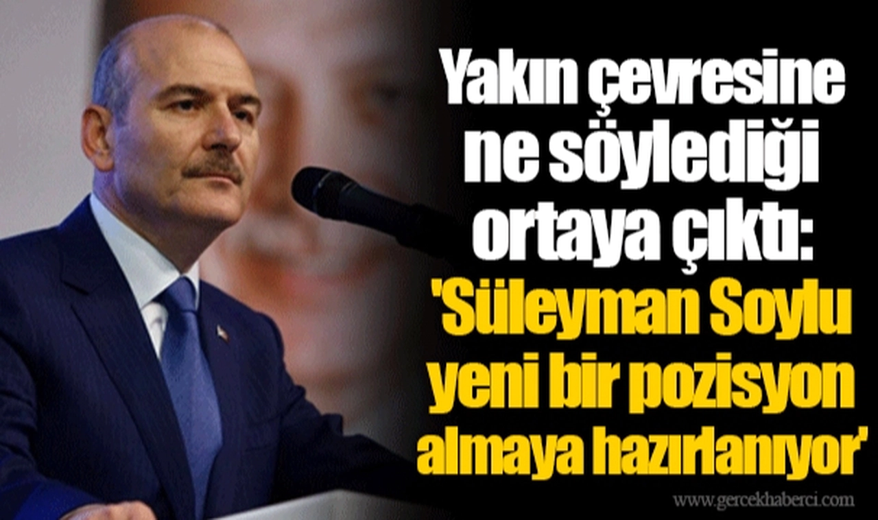 Yakın çevresine ne söylediği ortaya çıktı: 'Süleyman Soylu yeni bir pozisyon almaya hazırlanıyor'