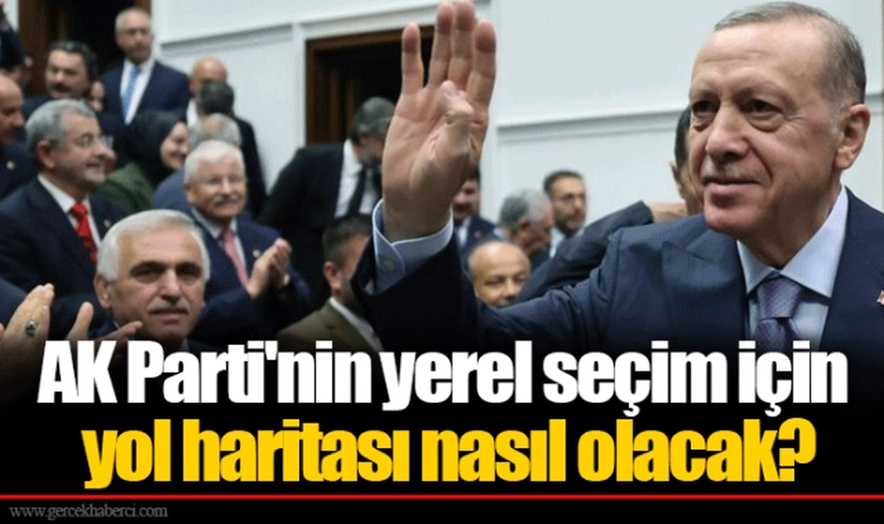 AK Parti'nin yerel seçim için yol haritası nasıl olacak?