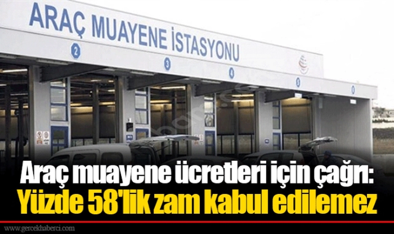 Araç muayene ücretleri için çağrı: Yüzde 58'lik zam kabul edilemez
