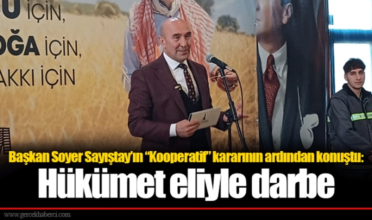 Başkan Soyer Sayıştay’ın “Kooperatif” kararının ardından konuştu: Hükümet eliyle darbe