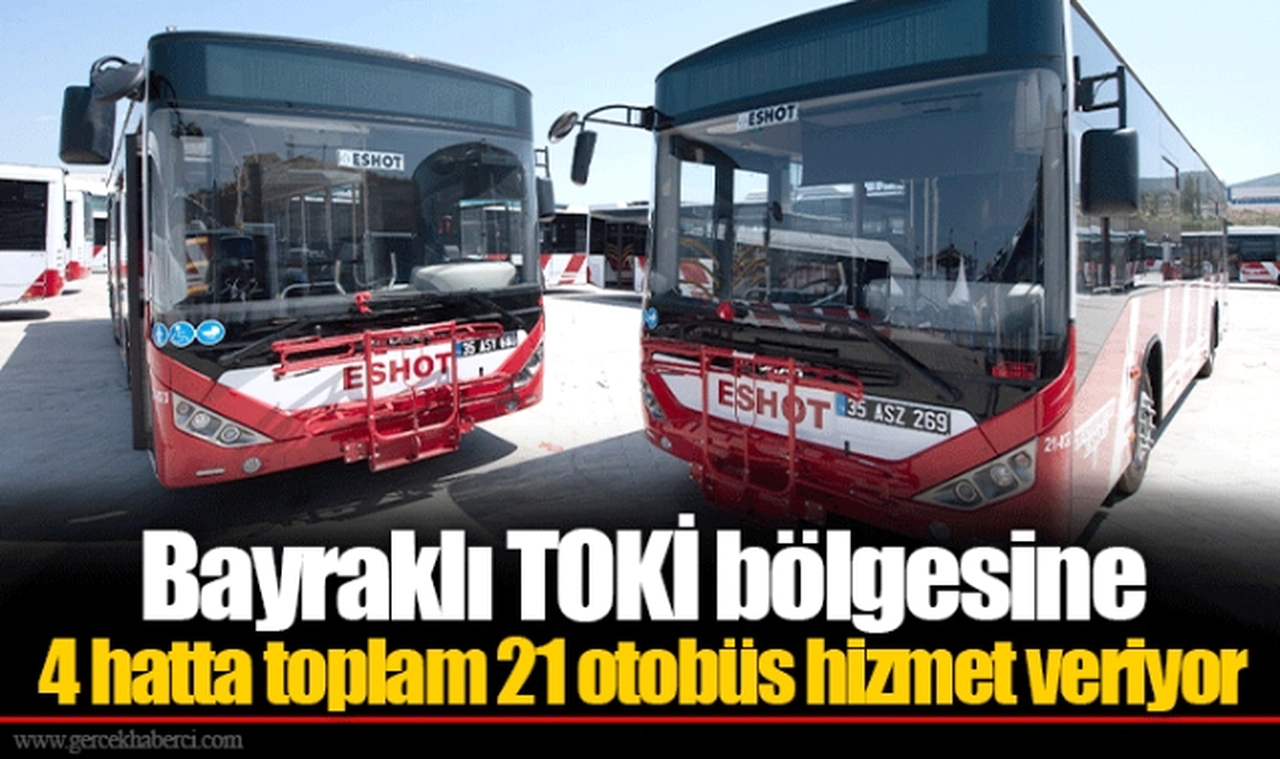 Bayraklı TOKİ bölgesine 4 hatta toplam 21 otobüs hizmet veriyor
