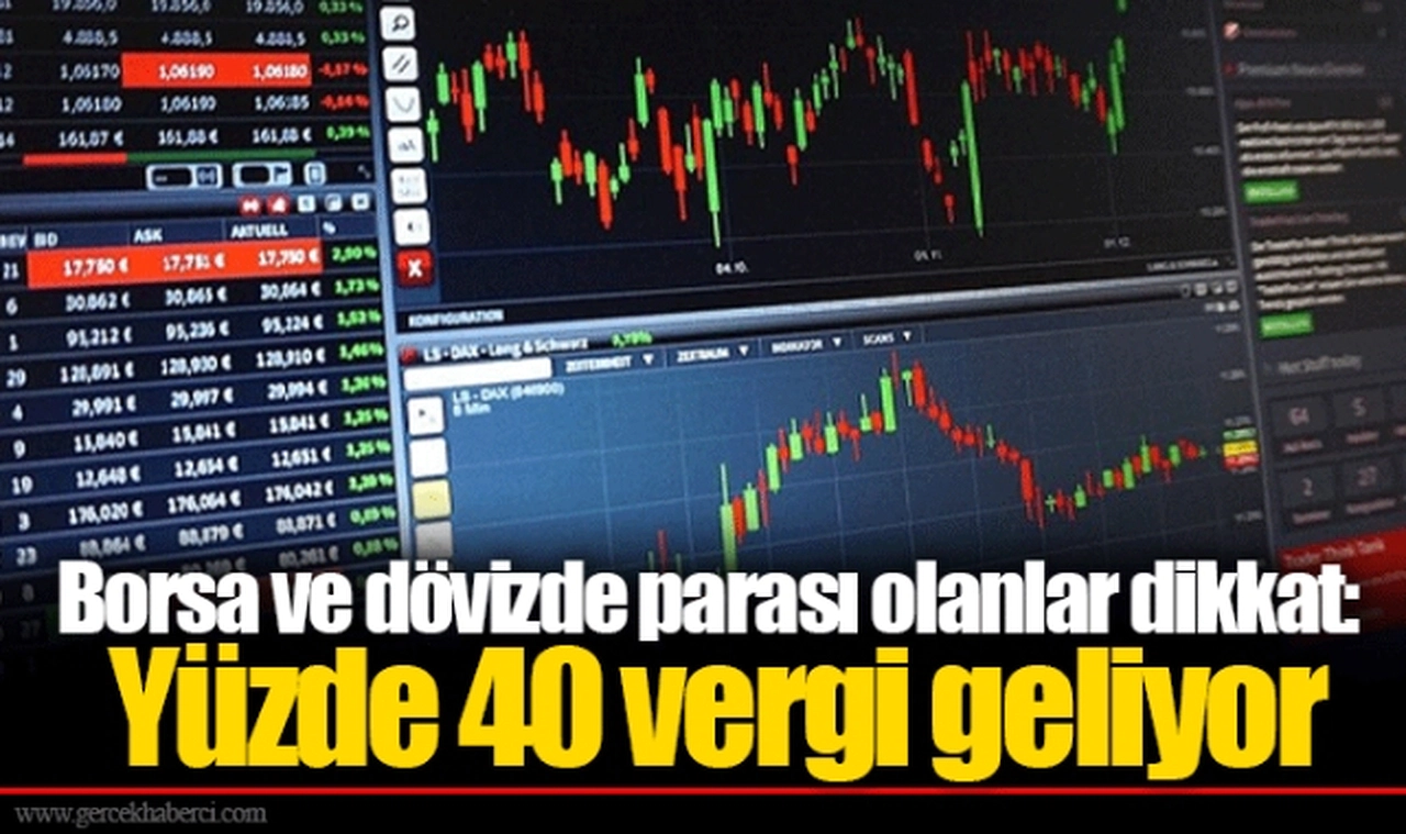 Borsa ve dövizde parası olanlar dikkat: Yüzde 40 vergi geliyor