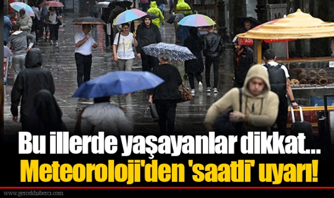Bu illerde yaşayanlar dikkat... Meteoroloji'den 'saatli' uyarı!