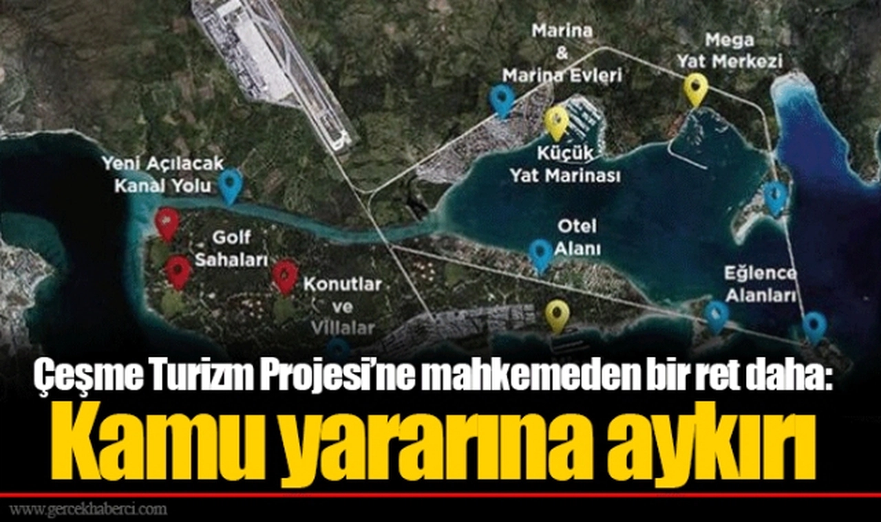 Çeşme Turizm Projesi'ne mahkemeden bir ret daha: Kamu yararına aykırı