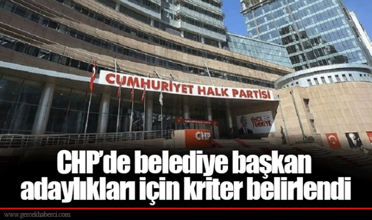 CHP’de belediye başkan adaylıkları için kriter belirlendi