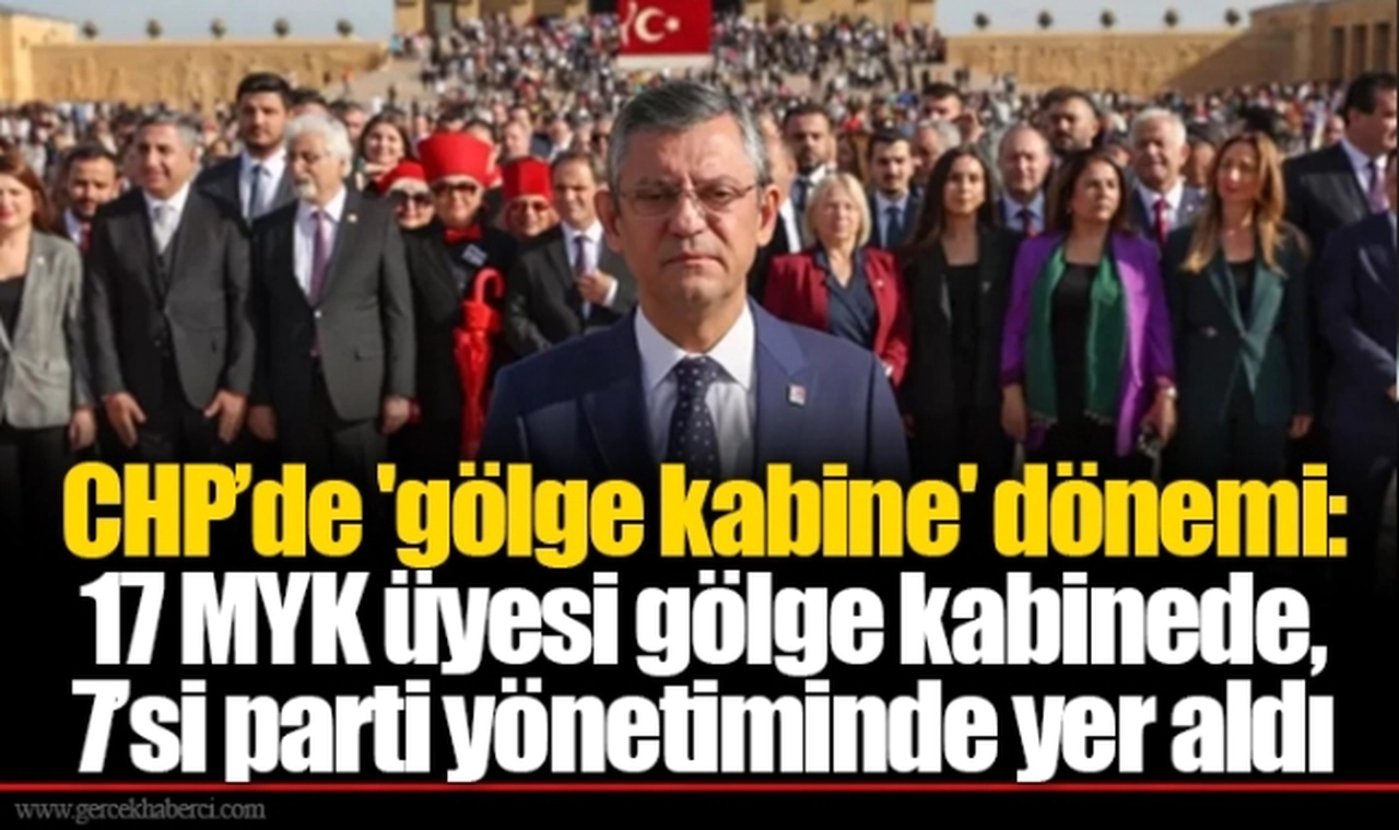 CHP’de 'gölge kabine' dönemi: 17 MYK üyesi gölge kabinede, 7’si parti yönetiminde yer aldı