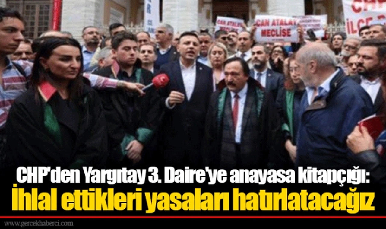CHP'den Yargıtay 3. Daire'ye anayasa kitapçığı: İhlal ettikleri yasaları hatırlatacağız