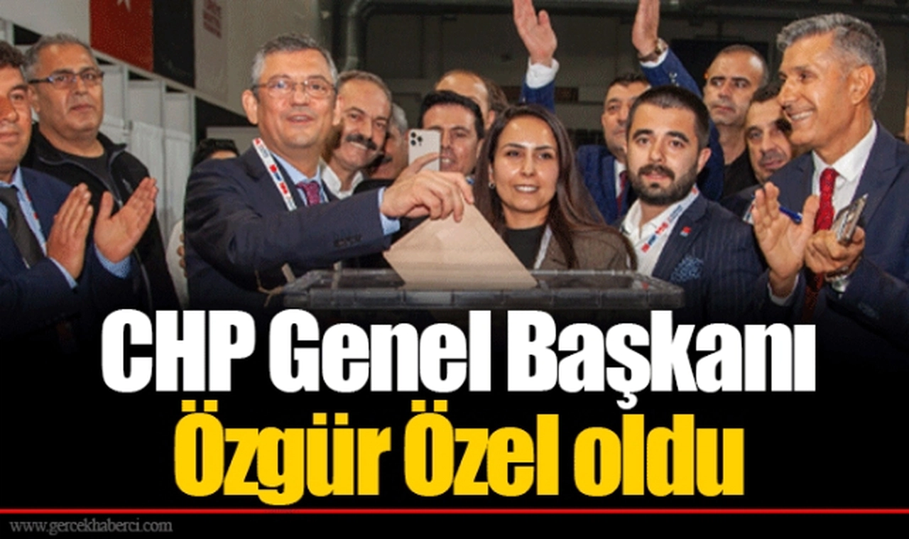 CHP Genel Başkanı Özgür Özel oldu