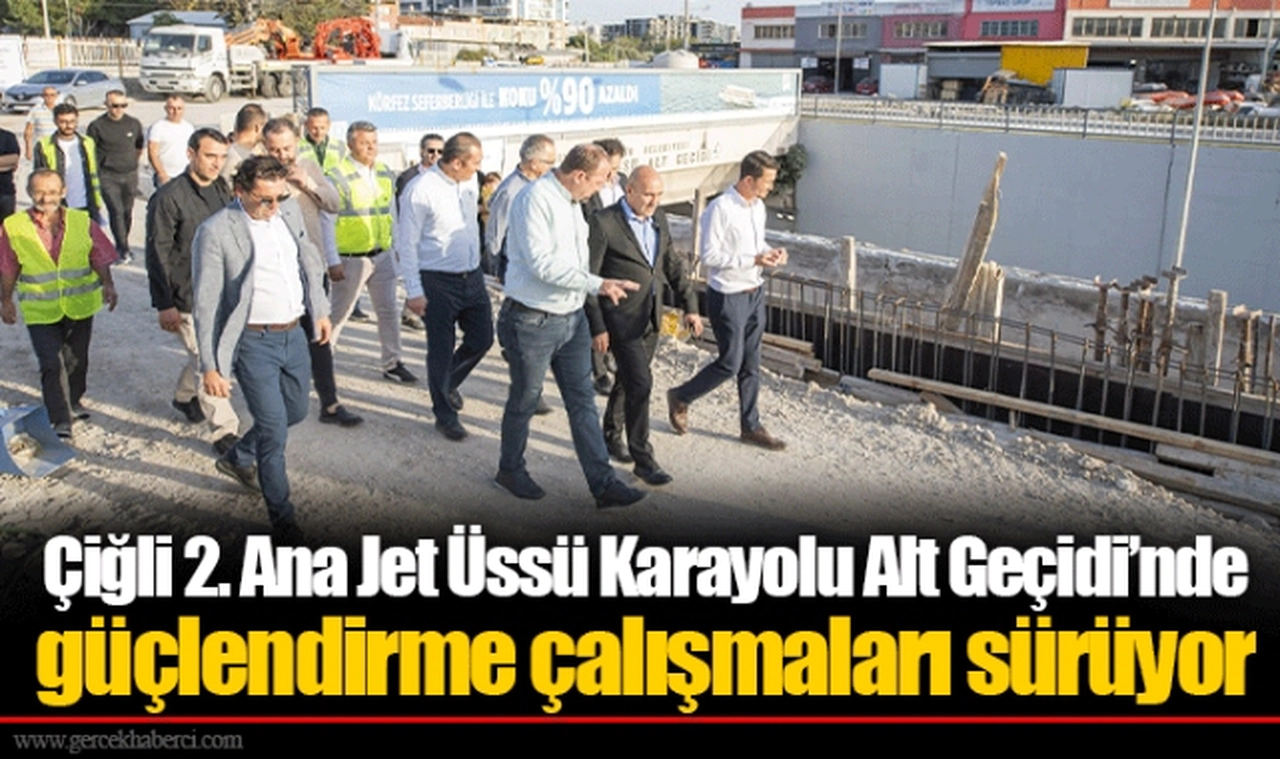 Çiğli 2. Ana Jet Üssü Karayolu Alt Geçidi’nde güçlendirme çalışmaları sürüyor