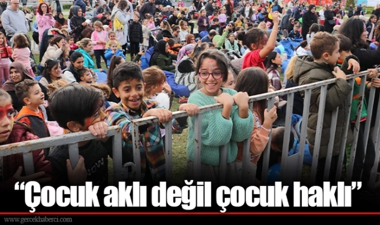 “Çocuk aklı değil çocuk haklı”