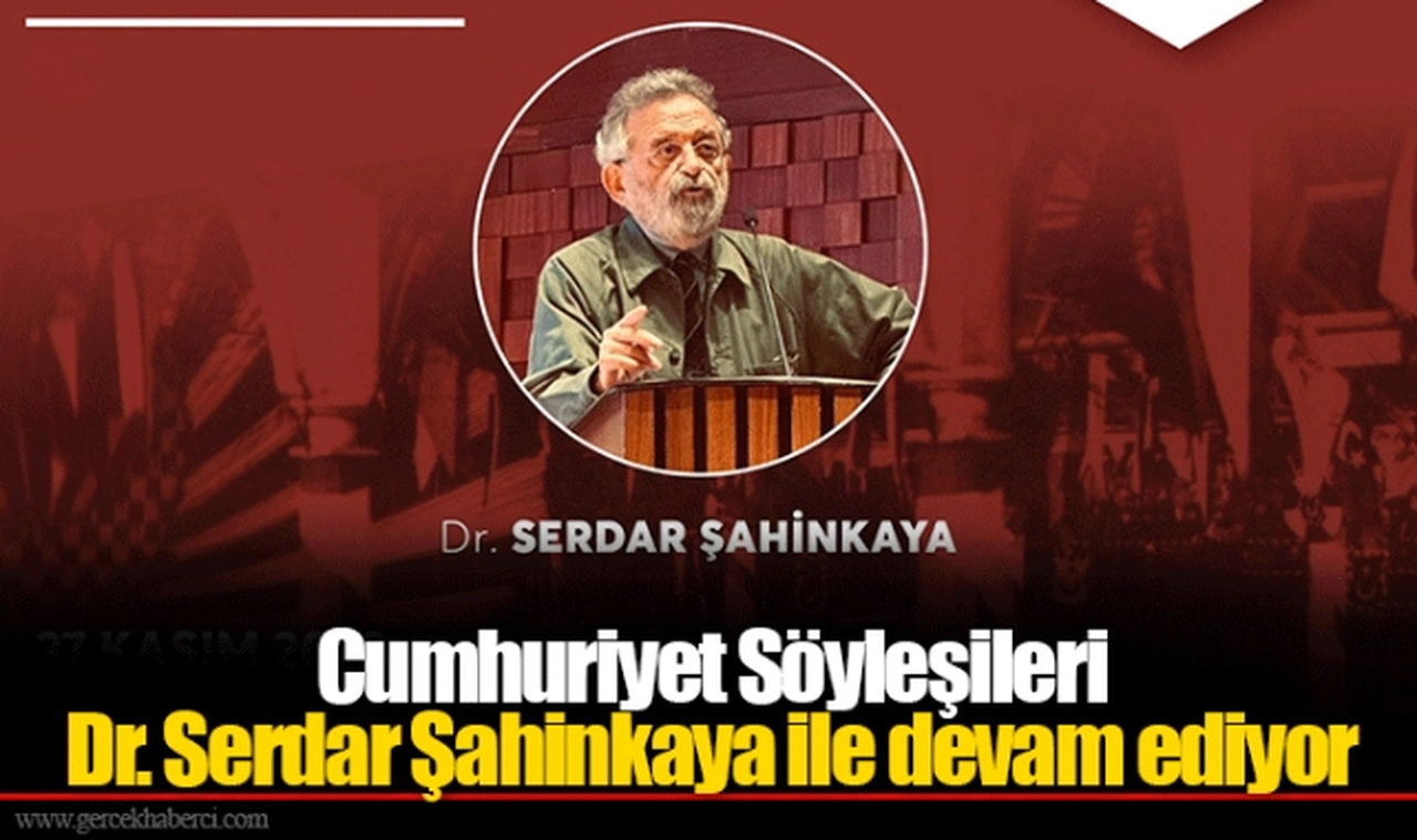Cumhuriyet Söyleşileri Dr. Serdar Şahinkaya ile devam ediyor