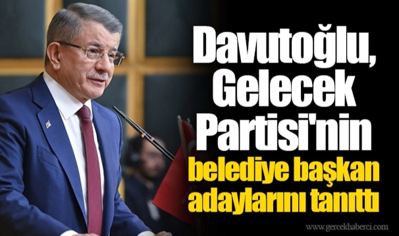 Davutoğlu, Gelecek Partisi'nin belediye başkan adaylarını tanıttı