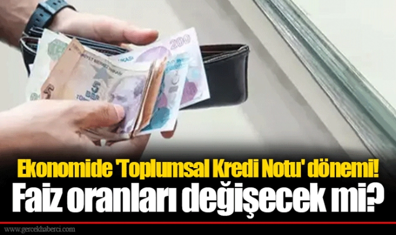 Ekonomide 'Toplumsal Kredi Notu' dönemi! Faiz oranları değişecek mi?