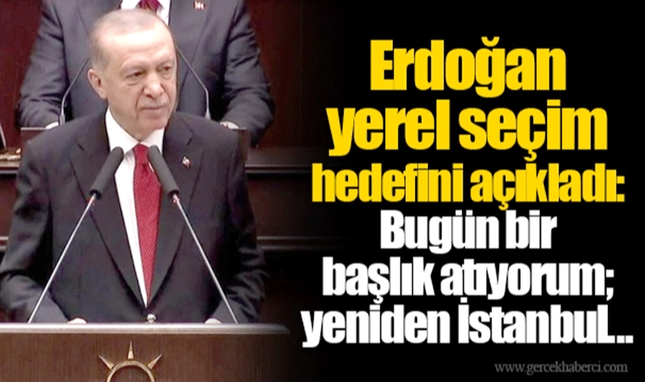 Erdoğan yerel seçim hedefini açıkladı: Bugün bir başlık atıyorum; yeniden İstanbul...