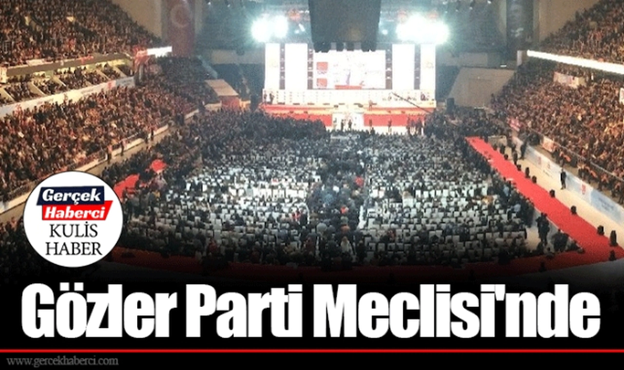 Gözler Parti Meclisi'nde