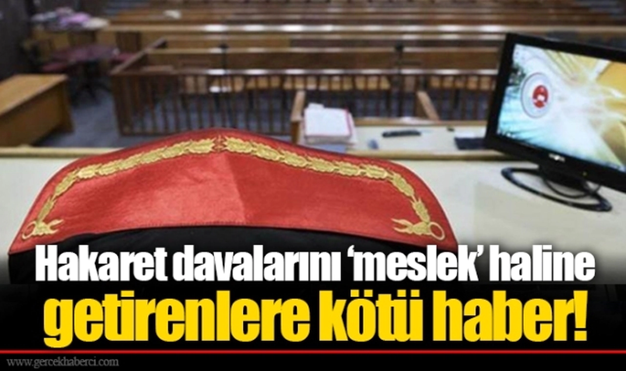Hakaret davalarını ‘meslek’ haline getirenlere kötü haber!