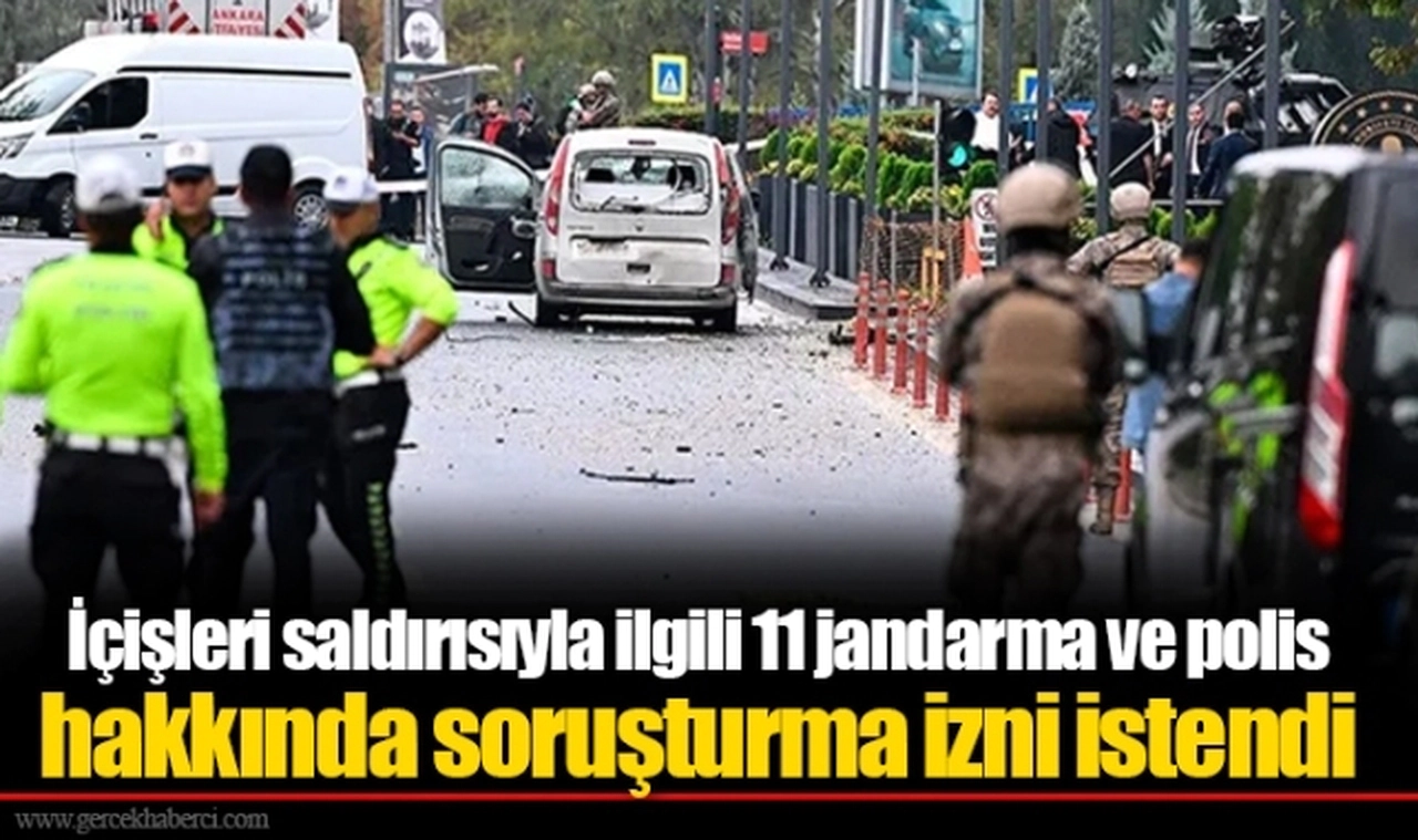 İçişleri saldırısıyla ilgili 11 jandarma ve polis hakkında soruşturma izni istendi