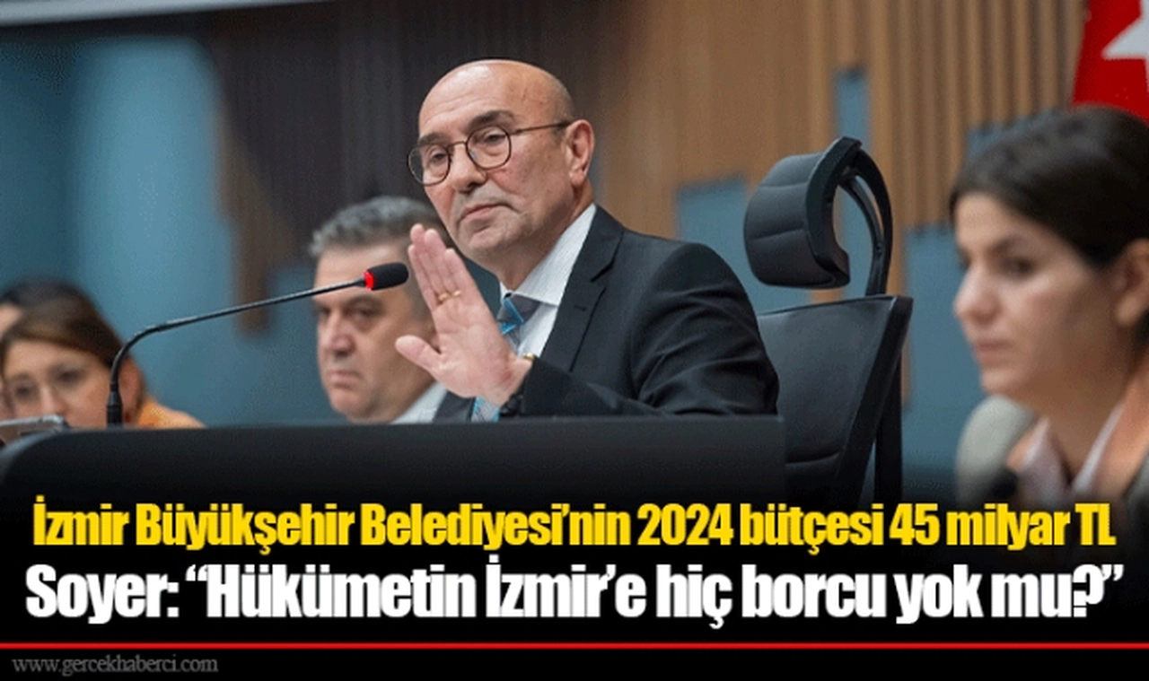 İzmir Büyükşehir Belediyesi'nin 2024 bütçesi 45 milyar TL 