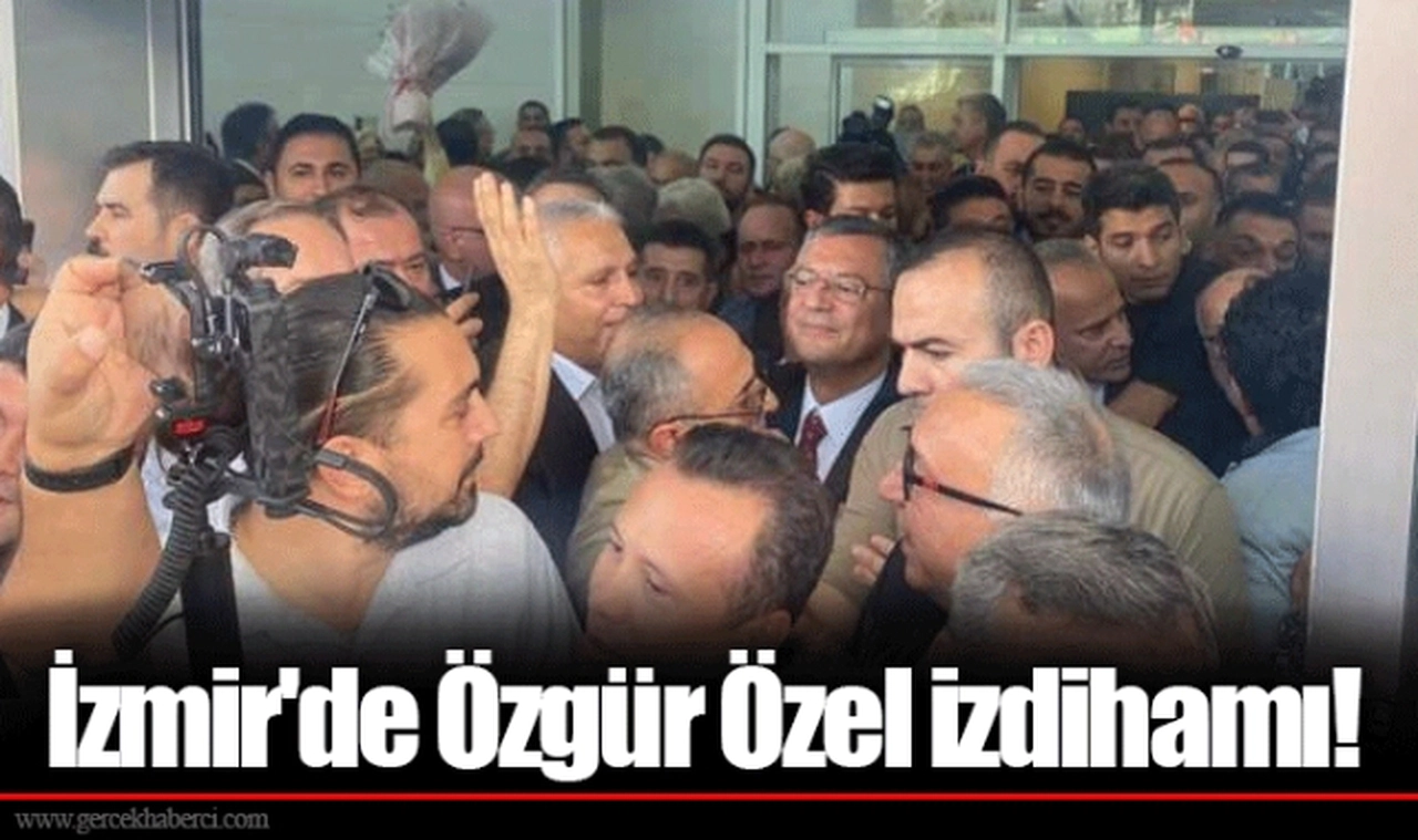 İzmir'de Özgür Özel izdihamı!