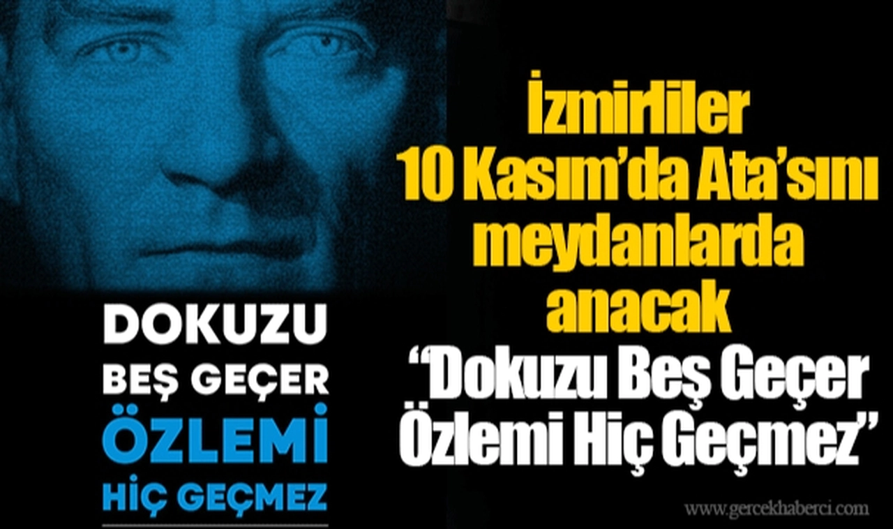 İzmirliler 10 Kasım’da Ata’sını meydanlarda anacak