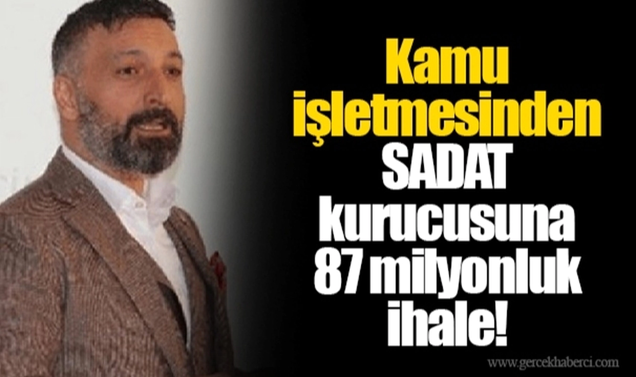 Kamu işletmesinden SADAT kurucusuna 87 milyonluk ihale!