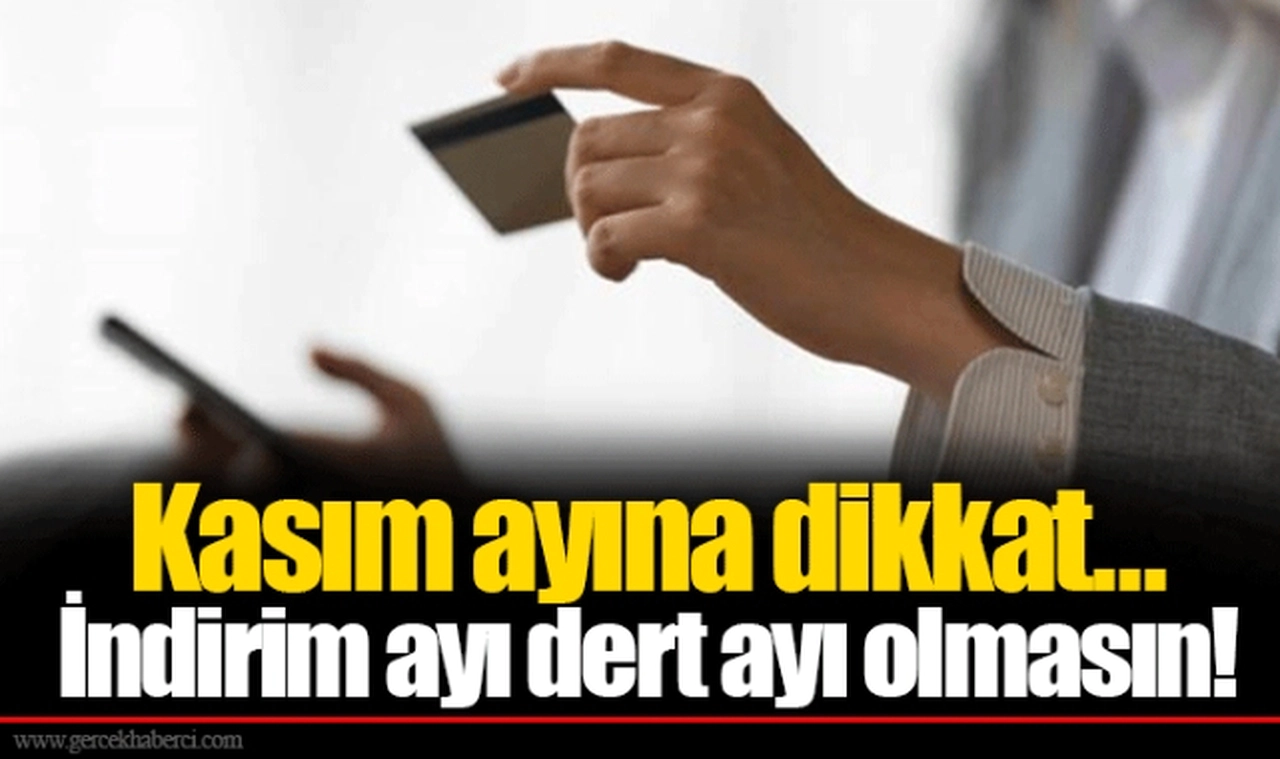 Kasım ayına dikkat... İndirim ayı dert ayı olmasın!