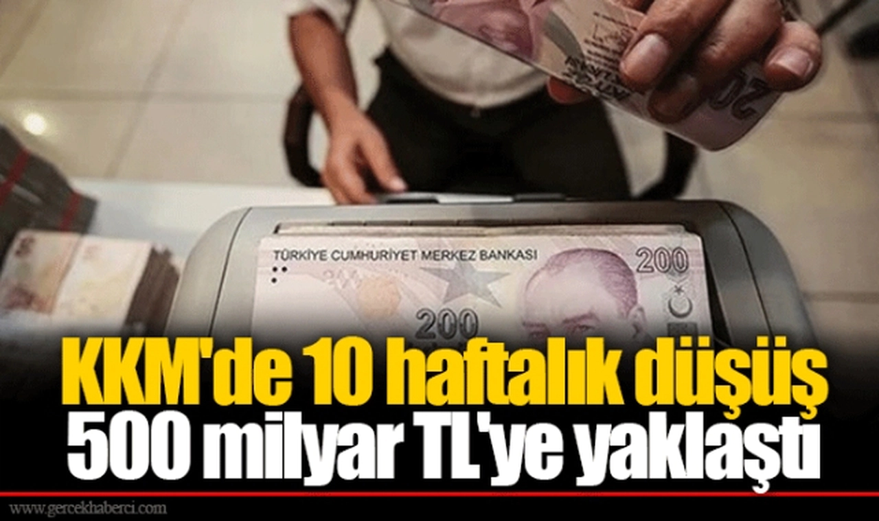 KKM'de 10 haftalık düşüş 500 milyar TL'ye yaklaştı