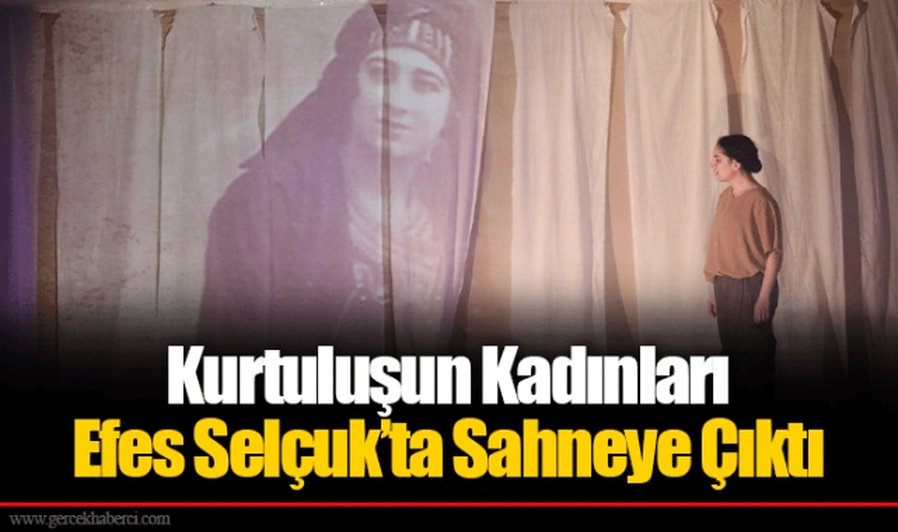 Kurtuluşun Kadınları Efes Selçuk’ta Sahneye Çıktı
