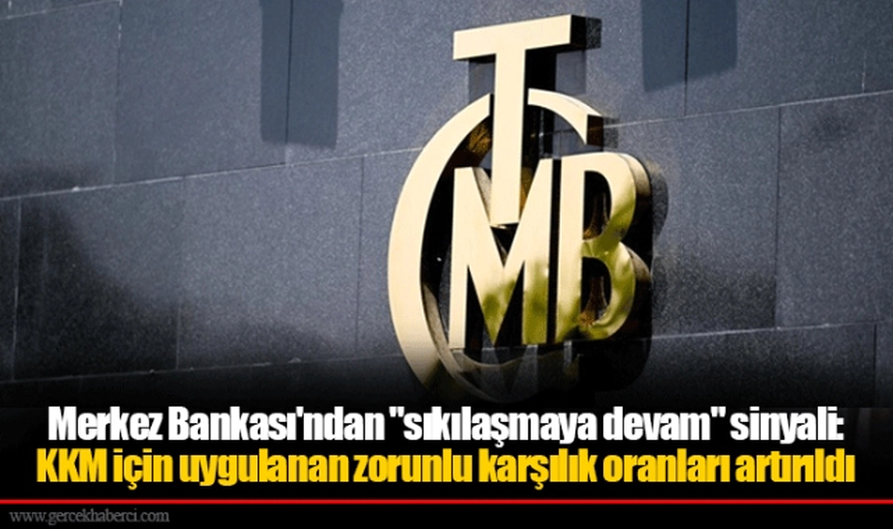 Merkez Bankası'ndan "sıkılaşmaya devam" sinyali: KKM için uygulanan zorunlu karşılık oranları artırıldı