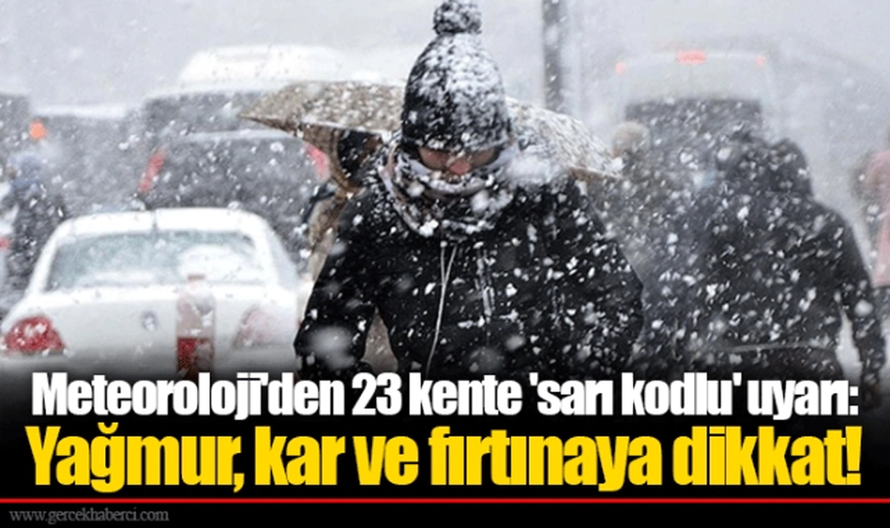 Meteoroloji'den 23 kente 'sarı kodlu' uyarı: Yağmur, kar ve fırtınaya dikkat!