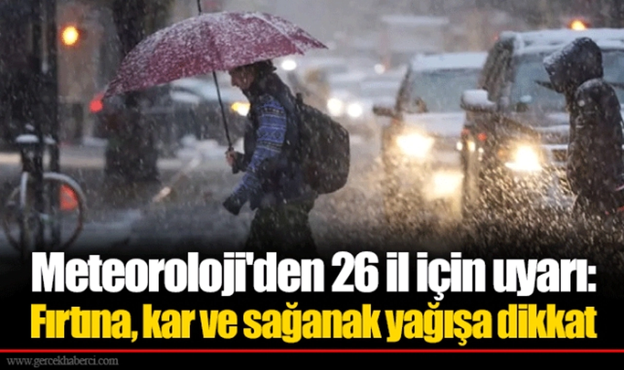 Meteoroloji'den 26 il için uyarı: Fırtına, kar ve sağanak yağışa dikkat