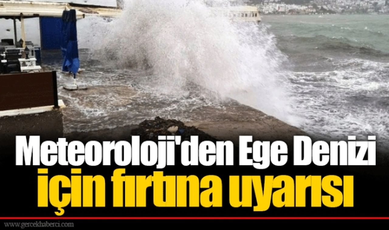 Meteoroloji'den Ege Denizi için fırtına uyarısı