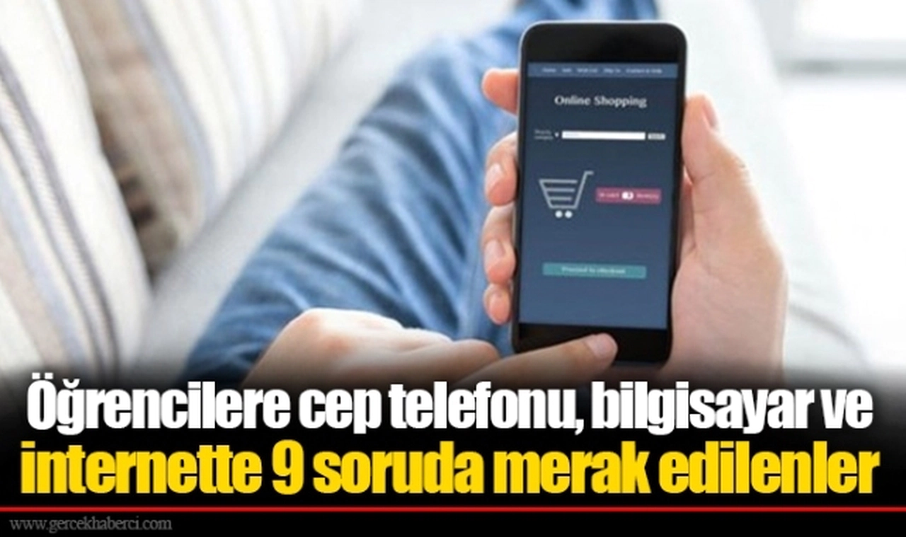 Öğrencilere cep telefonu, bilgisayar ve internette 9 soruda merak edilenler