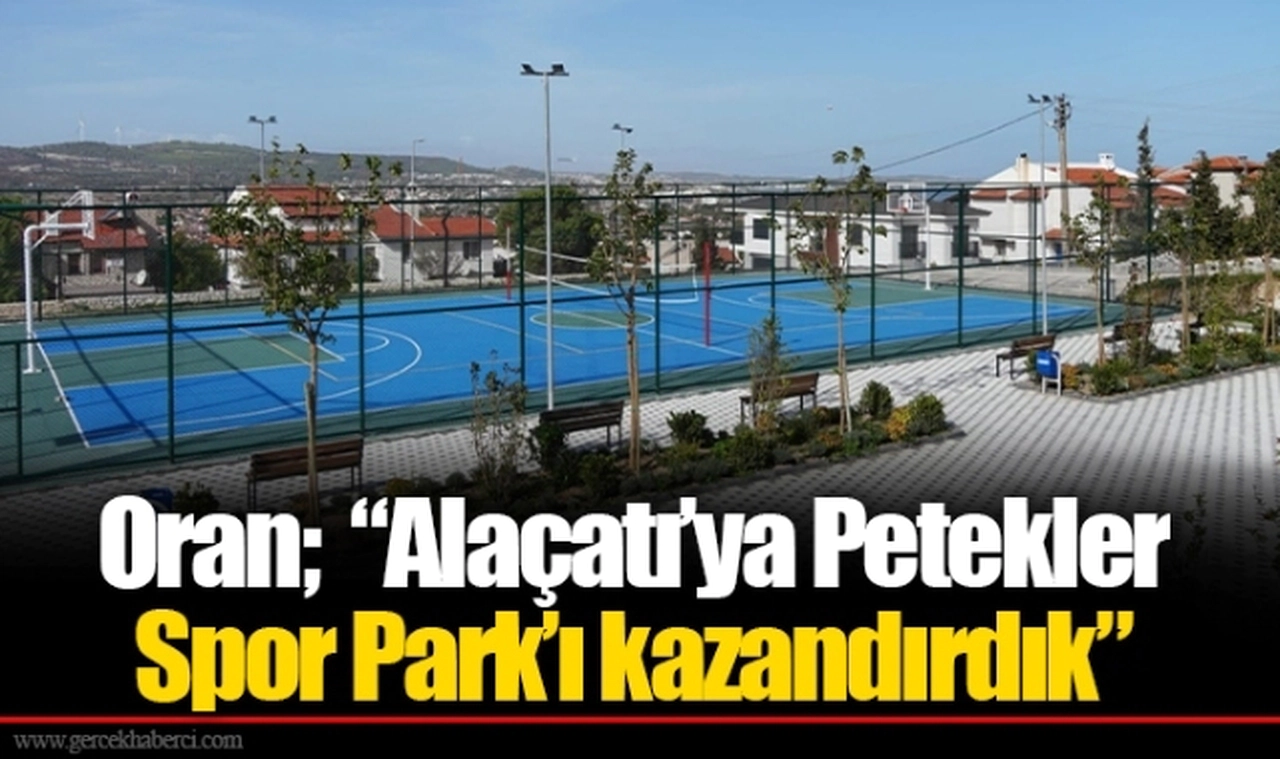 Oran;  “Alaçatı’ya Petekler Spor Park’ı kazandırdık”