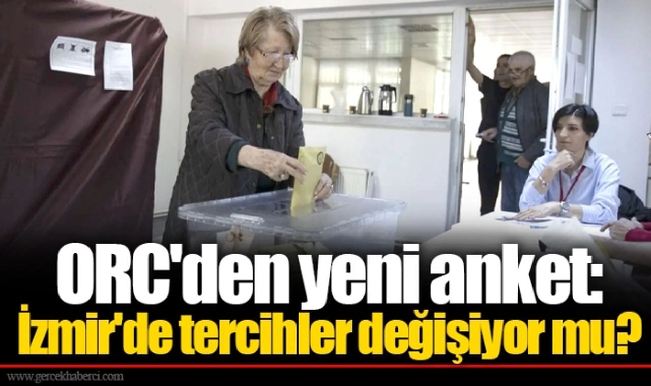 ORC'den yeni anket: İzmir'de tercihler değişiyor mu?