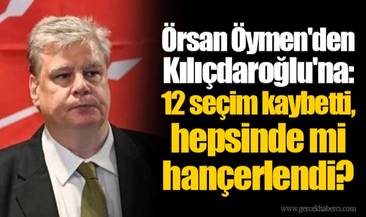 Örsan Öymen'den Kılıçdaroğlu'na: 12 seçim kaybetti, hepsinde mi hançerlendi?