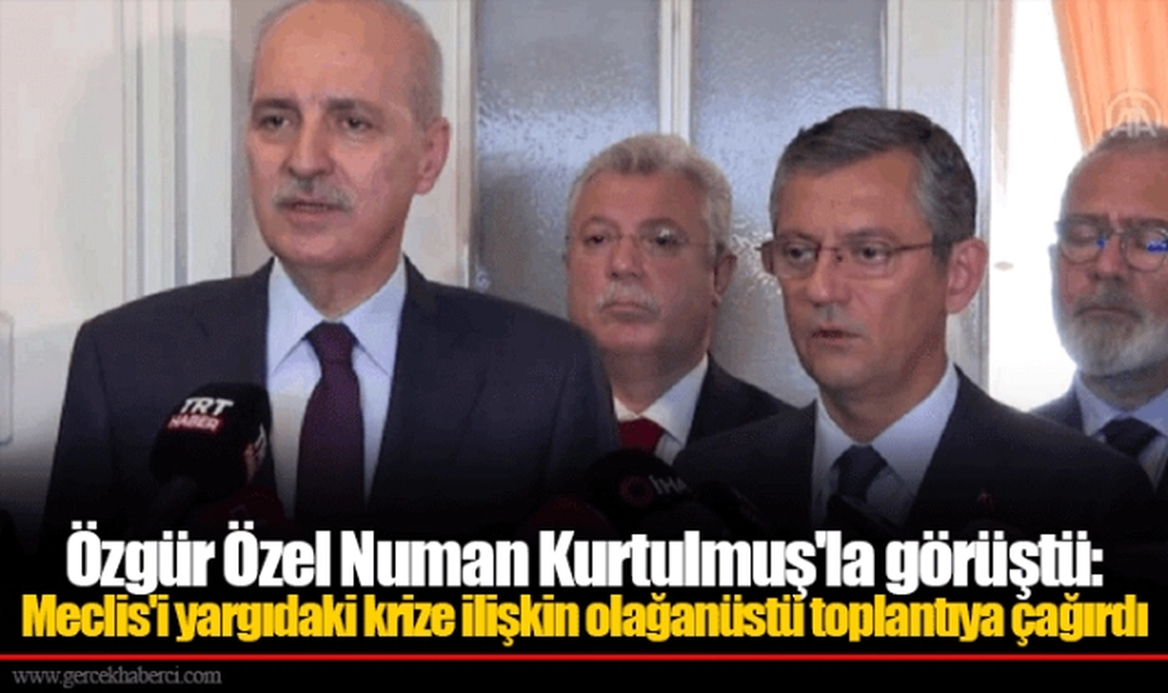 Özgür Özel Numan Kurtulmuş'la görüştü: Meclis'i yargıdaki krize ilişkin olağanüstü toplantıya çağırdı