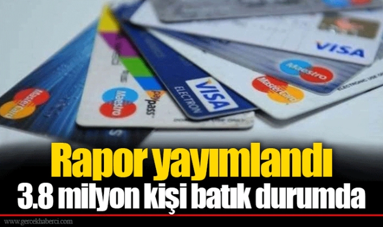 Rapor yayımlandı: 3.8 milyon kişi batık durumda