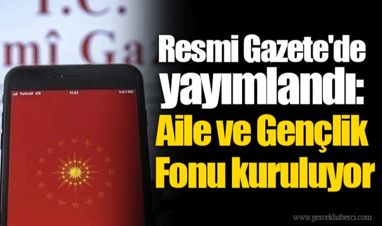 Resmi Gazete'de yayımlandı: Aile ve Gençlik Fonu kuruluyor