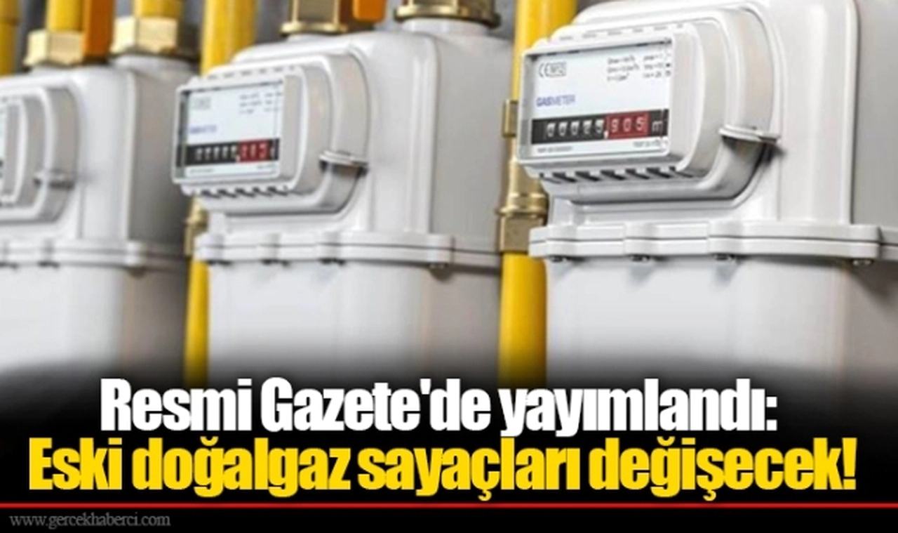 Resmi Gazete'de yayımlandı: Eski doğalgaz sayaçları değişecek! İşte son tarih