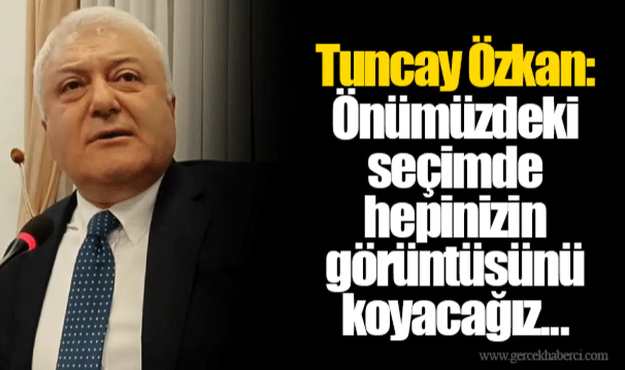 Tuncay Özkan: Önümüzdeki seçimde hepinizin görüntüsünü koyacağız...