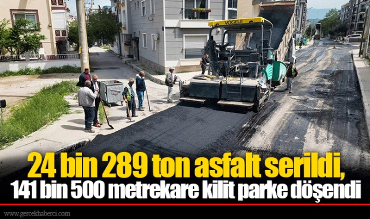 24 bin 289 ton asfalt serildi, 141 bin 500 metrekare kilit parke döşendi