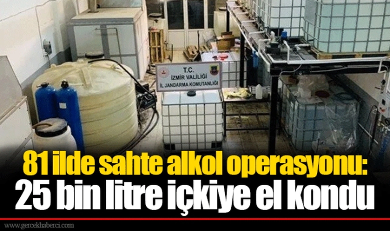 81 ilde sahte alkol operasyonu: 25 bin litre içkiye el kondu