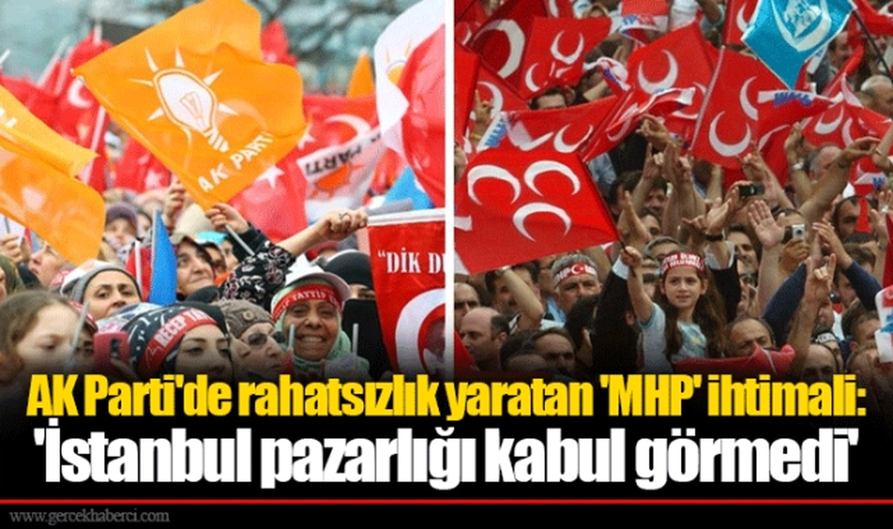 AK Parti'de rahatsızlık yaratan 'MHP' ihtimali: 'İstanbul pazarlığı kabul görmedi'