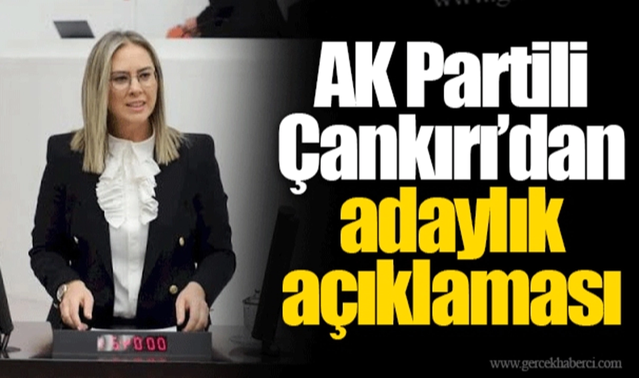 AK Partili Çankırı’dan adaylık açıklaması
